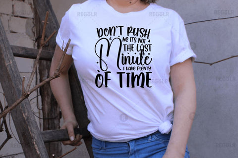 Don't rush me it's not the last minute i have plenty of time SVG SVG Regulrcrative 