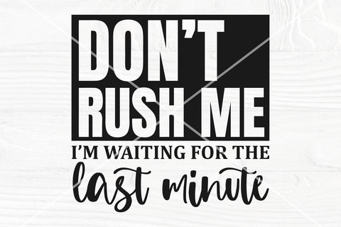 Don't rush me SVG, Funny shirt svg, Sarcastic svg SVG TonisArtStudio 