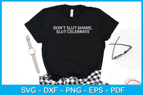Don't Slut Shame Slut Celebrate SVG PNG PDF Cut File SVG Creativedesigntee 