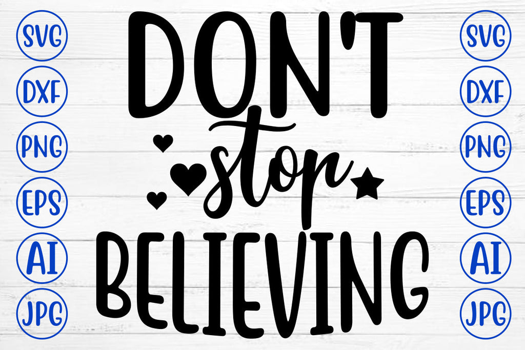 Don't STOP BELIEVING SVG Cut File - So Fontsy