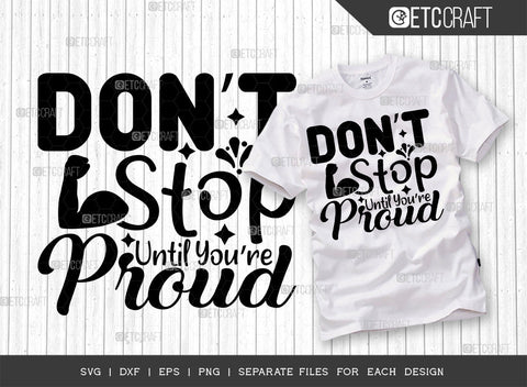 Dont Stop Until Youre Proud SVG Cut File | Dont Stop Until Youre Proud Bundle | Positive Thinking Svg | Motivational Speech Svg | Inspirational Quotes | ETC T00019 SVG ETC Craft 