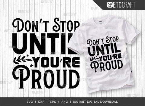 Dont Stop Until Youre Proud SVG Cut File, Positive Thinking Svg, Motivational Saying Svg, Inspirational Quotes, TG 02783 SVG ETC Craft 