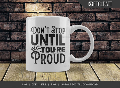 Dont Stop Until Youre Proud SVG Cut File, Positive Thinking Svg, Motivational Saying Svg, Inspirational Quotes, TG 02783 SVG ETC Craft 