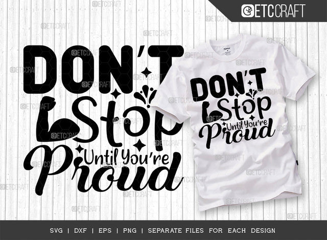 Dont Stop Until Youre Proud SVG Cut File | Workout Svg | Positive Thinking Svg | Motivational Speech Svg | Inspirational Quotes | ETC T00019 SVG ETC Craft 