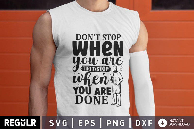 Don't stop when you are tired stop when you are done SVG SVG Regulrcrative 