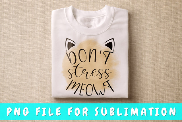Don't Stress Meowt PNG, Cat Quote Design For Sublimation Sublimation HappyDesignStudio 