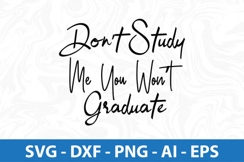 Don’t Study Me You Won’t Graduate SVG SVG orpitasn 