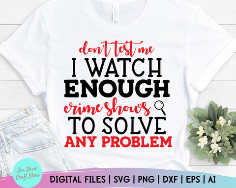Don't Test Me Crime Show Svg - True Crime, Funny Mom Svg, Mom Svg Sayings - Sarcastic Svg SVG She Shed Craft Store 