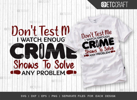 Dont Test Me I Watch Enough SVG Bundle, Criminal Minds Svg, Crime Show Svg, Murder Shows Svg, Serial Killer Svg, Crime Quotes, ETC T00250 SVG ETC Craft 