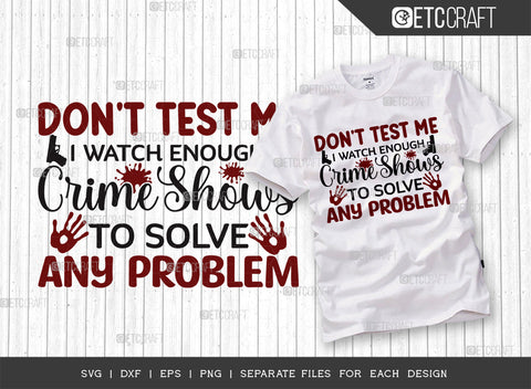 Dont Test Me I Watch Enough SVG Bundle, Criminal Minds Svg, Crime Show Svg, Murder Shows Svg, Serial Killer Svg, Crime Quotes, ETC T00250 SVG ETC Craft 