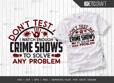 Dont Test Me I Watch Enough SVG Bundle, Criminal Minds Svg, Crime Show Svg, Murder Shows Svg, Serial Killer Svg, Crime Quotes, ETC T00250 SVG ETC Craft 