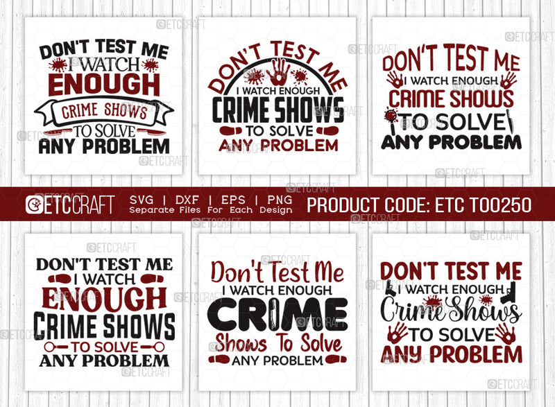 Dont Test Me I Watch Enough SVG Bundle, Criminal Minds Svg, Crime Show Svg, Murder Shows Svg, Serial Killer Svg, Crime Quotes, ETC T00250 SVG ETC Craft 