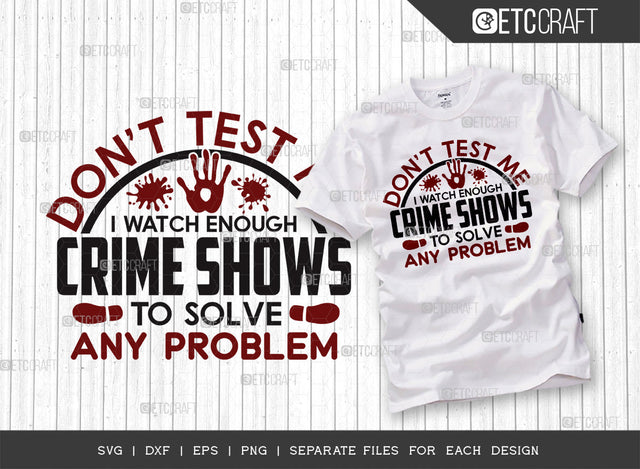 Dont Test Me I Watch Enough SVG Cut File, Criminal Minds Svg, Crime Show Svg, Murder Shows Svg, Serial Killer Svg, Crime Quotes, ETC T00250 SVG ETC Craft 