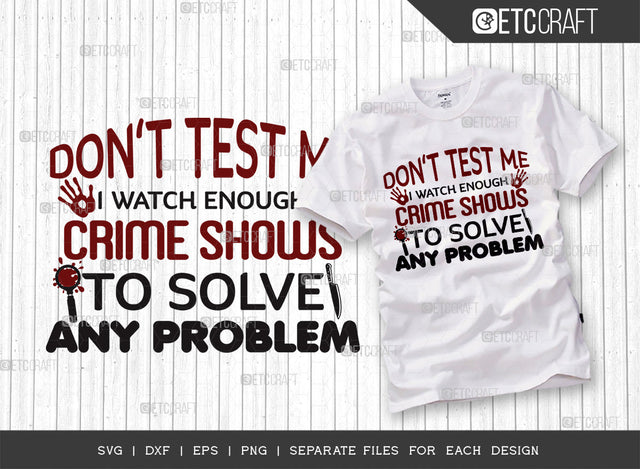 Dont Test Me I Watch Enough SVG Cut File, Criminal Minds Svg, Crime Show Svg, Murder Shows Svg, Serial Killer Svg, Crime Quotes, ETC T00250 SVG ETC Craft 