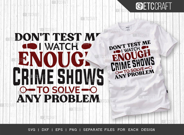 Dont Test Me I Watch Enough SVG Cut File, Criminal Minds Svg, Crime Show Svg, Murder Shows Svg, Serial Killer Svg, Crime Quotes, ETC T00250 SVG ETC Craft 