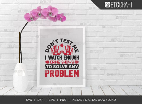 Dont Test Me I Watch Enough SVG Cut File, Criminal Minds Svg, Crime Show Svg, Murder Shows Svg, Serial Killer Svg, Crime Quotes, TG 01646 SVG ETC Craft 