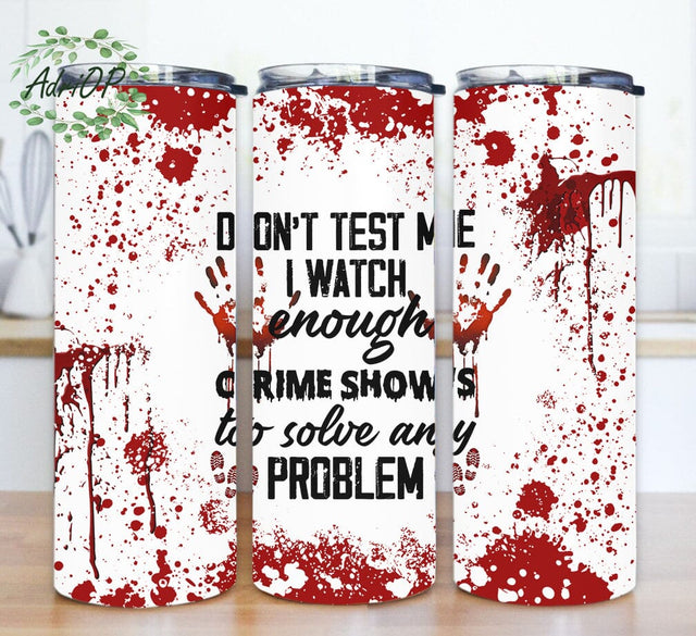 Don't Test Me Tumbler Png, Crime Shows 20oz Skinny Tumbler, True Crime Tumbler Design, Blood Splatter Tumbler Wrap, Horror Sublimation Design, Instant Download Sublimation AdriOP 