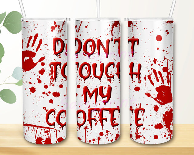 Don't Touch My Coffe Bloody Hand 20oz Skinny Tumbler Sublimation Designs for Straight Tapered PNG File Digital Download Sublimation sassyprint 