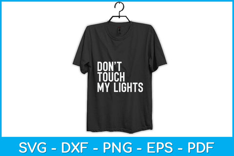 Don’t Touch My Lights Svg Design SVG artprintfile 