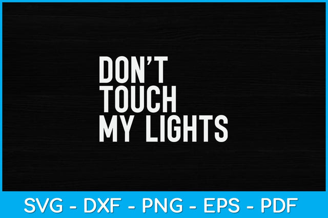 Don’t Touch My Lights Svg Design SVG artprintfile 