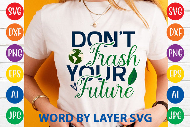 Don't Trash Your Future, Earth Day SVG Design SVG Rafiqul20606 
