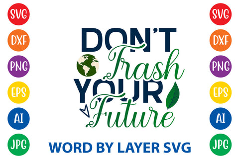 Don't Trash Your Future, Earth Day SVG Design SVG Rafiqul20606 
