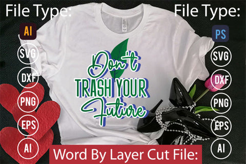 Don't Trash Your Future SVG Cut File SVGs,quotes-and-sayings,food-drink mini-bundles,print-cut,on-sale Clipart Clip Art Sublimation or Vinyl Shirt Design SVG DesignPlante 503 