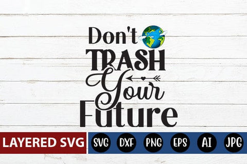 Don't Trash Your Future Svg SVG Blessedprint 