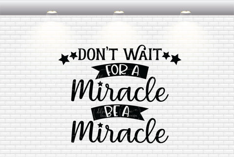 Don't Wait For A Miracle Be A Miracle - SVG, PNG, DXF, EPS SVG Elsie Loves Design 