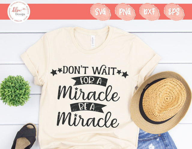 Don't Wait For A Miracle Be A Miracle - SVG, PNG, DXF, EPS SVG Elsie Loves Design 