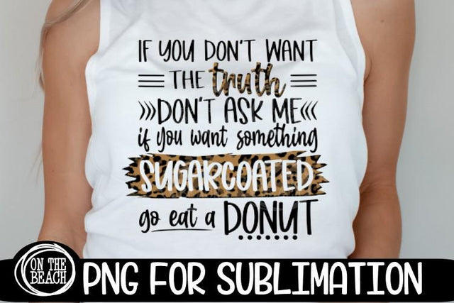 Don't Want The Truth - Sugarcoated - Leopard- Sublimation Sublimation On the Beach Boutique 
