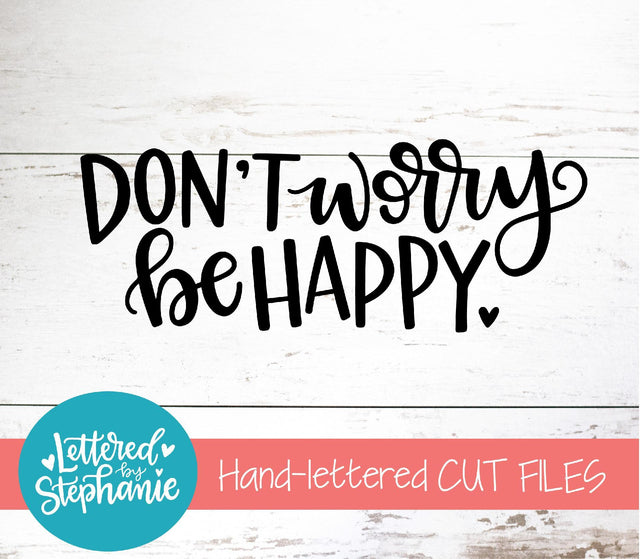 Don't Worry Be Happy SVG, Affirmation SVG SVG Lettered by Stephanie 