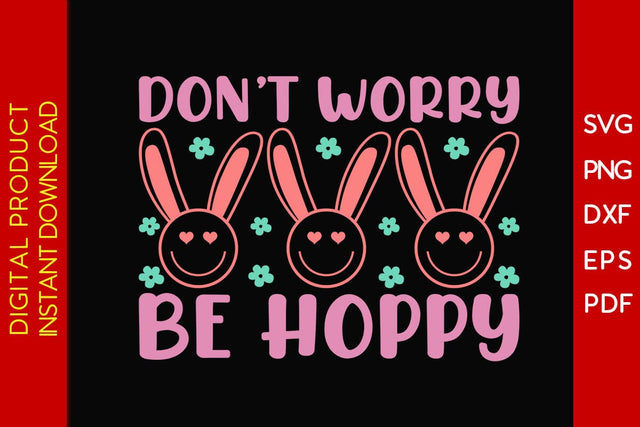 Don’t Worry Be Hoppy Easter Sunday SVG PNG PDF Cut File SVG Creativedesigntee 