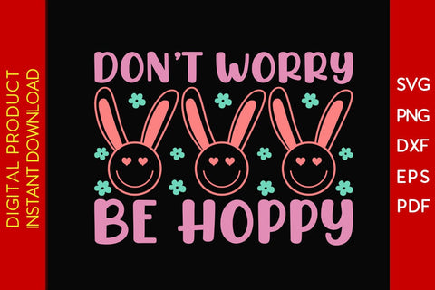 Don’t Worry Be Hoppy Easter Sunday SVG PNG PDF Cut File SVG Creativedesigntee 