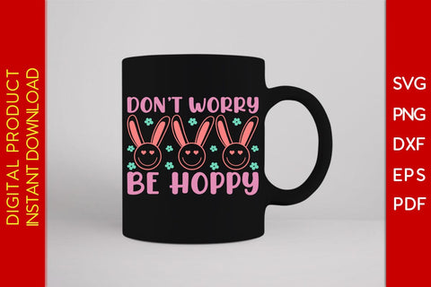 Don’t Worry Be Hoppy Easter Sunday SVG PNG PDF Cut File SVG Creativedesigntee 