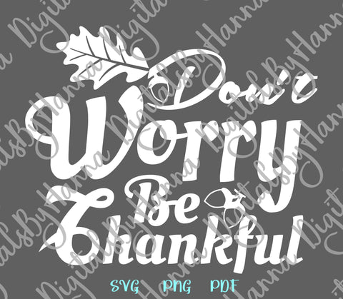Don't Worry be Thankful Happy Thanksgiving Print & Cut SVG Digitals by Hanna 