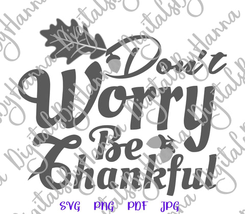 Don't Worry be Thankful Happy Thanksgiving Print & Cut SVG Digitals by Hanna 