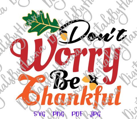 Don't Worry be Thankful Happy Thanksgiving Print & Cut SVG Digitals by Hanna 
