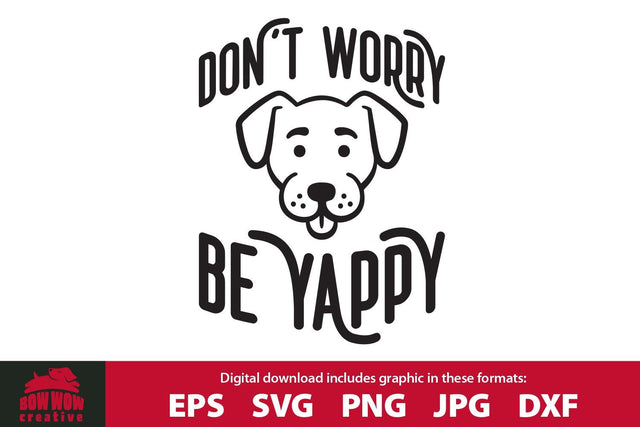 Don't Worry Be Yappy - Dog Quote SVG Cutting File SVG Bow Wow Creative 