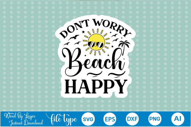 Don't Worry Beach Happy Sticker SVG SVGs,Quotes and Sayings,Food & Drink,On Sale, Print & Cut SVG DesignPlante 503 