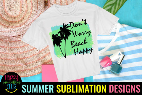 Don't Worry Beach Happy Sublimation- Beach Sublimation PNG Sublimation Happy Printables Club 