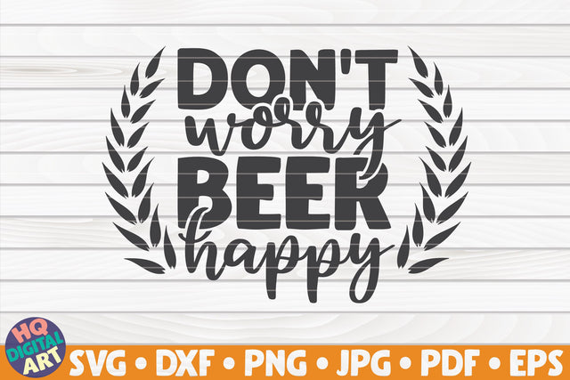 Don't worry beer happy SVG | Beer quote SVG HQDigitalArt 