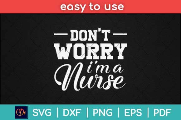 Don't Worry I'm a Nurse Svg Design SVG artprintfile 