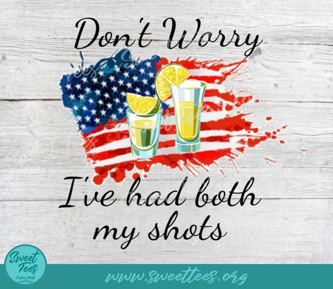 Don't Worry I've Had Both My Shots Sublimation Waterslide PNG JPG Sublimation Sweet Tees 