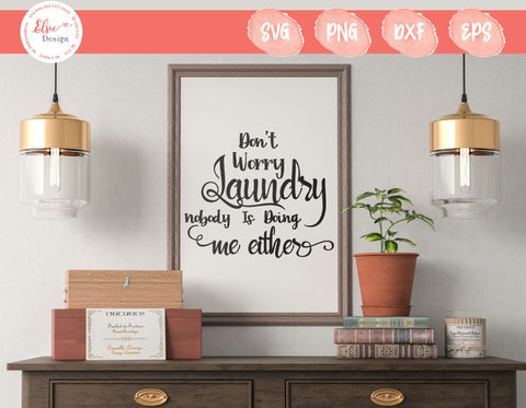 Don't Worry Laundry Nobody Is Doing Me Either - SVG, PNG, DXF, EPS SVG Elsie Loves Design 