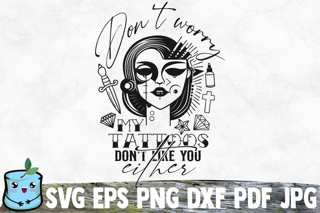 Don't Worry My Tattoos Don't Like You Either SVG MintyMarshmallows 