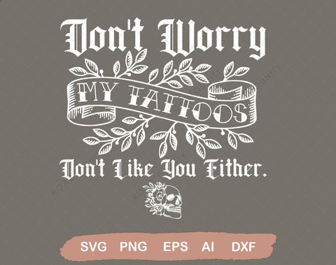 Don't worry my tattoo's don't like you either, tattoo shirt svg, inked print, funny tattoo clipart SVG DiamondDesign 