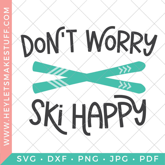 Don't Worry Ski Happy SVG Hey Let's Make Stuff 
