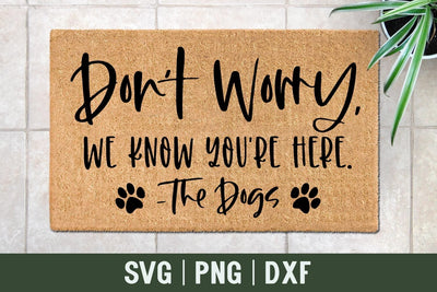 Don't Worry We Know You're Here | Funny Dog Doormat SVG SVG Ikonart Design Shop 