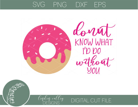 Donut Know What I'd Do Without You svg|Punny Valentine SVG|Tshirt SVG SVG Linden Valley Designs 
